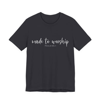 Made to Worship T-Shirt — Psalm 95:1 Christian Worship Tee