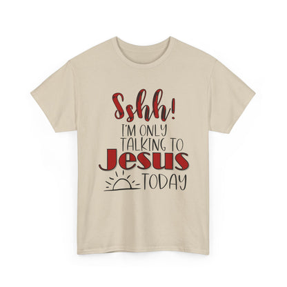 Christian T-Shirt — "Shhh! I'm Only Talking to Jesus Today" Graphic Tee