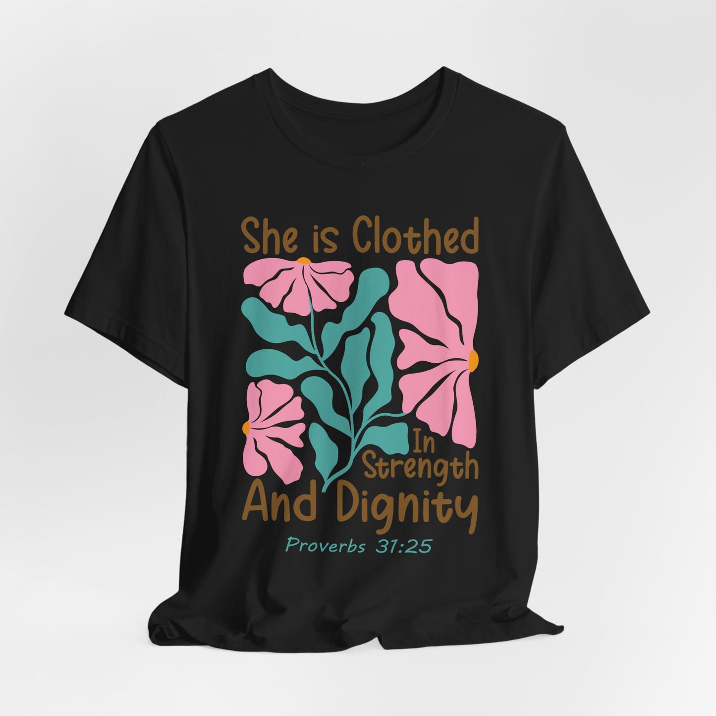 She is Clothed in Strength and Dignity Tee — Proverbs 31:25 Floral Christian T-Shirt