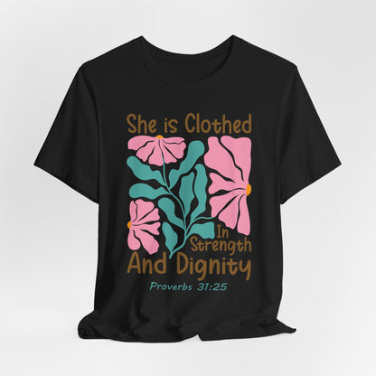 She is Clothed in Strength and Dignity Tee — Proverbs 31:25 Floral Christian T-Shirt