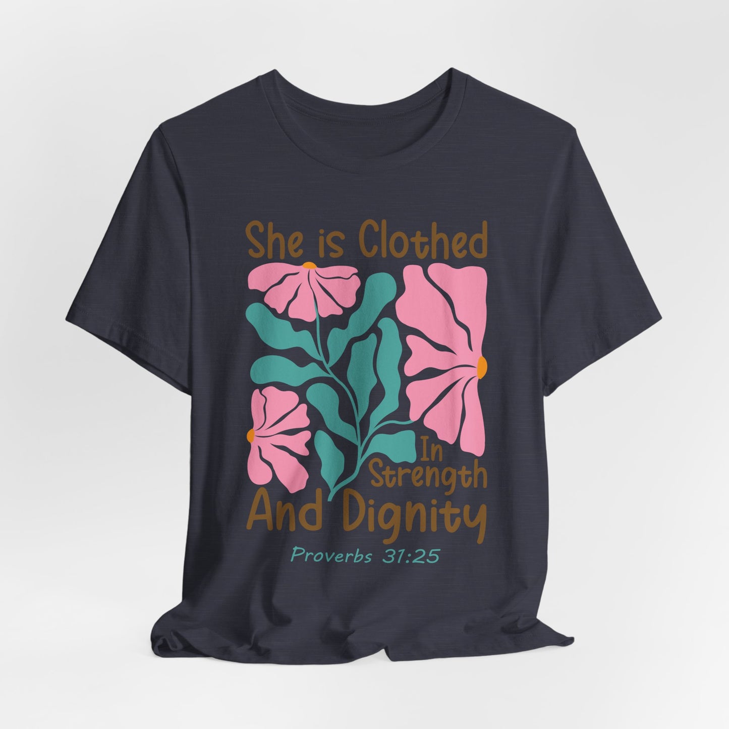 She is Clothed in Strength and Dignity Tee — Proverbs 31:25 Floral Christian T-Shirt