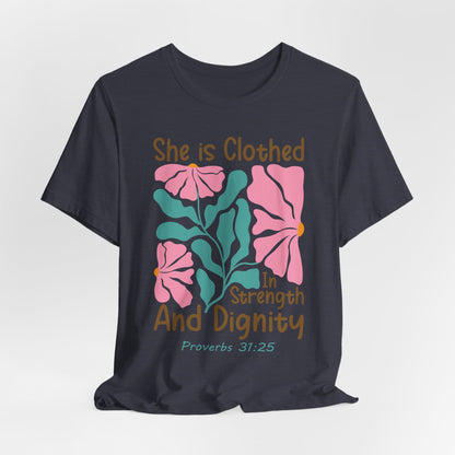 She is Clothed in Strength and Dignity Tee — Proverbs 31:25 Floral Christian T-Shirt