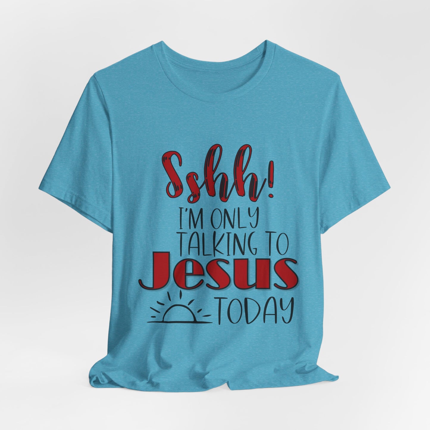 Faith Graphic Tee — “Shh! I’m Only Talking to Jesus Today” Christian T‑Shirt