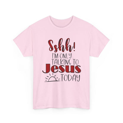 Christian T-Shirt — "Shhh! I'm Only Talking to Jesus Today" Graphic Tee