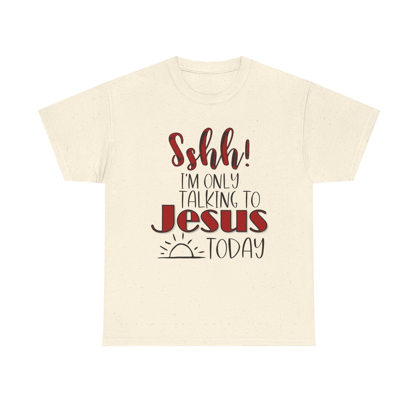 Christian T-Shirt — "Shhh! I'm Only Talking to Jesus Today" Graphic Tee