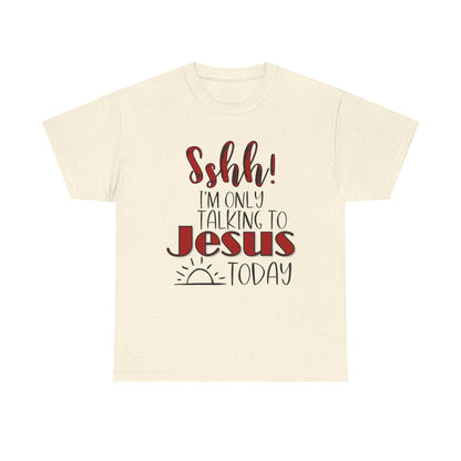 Christian T-Shirt — "Shhh! I'm Only Talking to Jesus Today" Graphic Tee