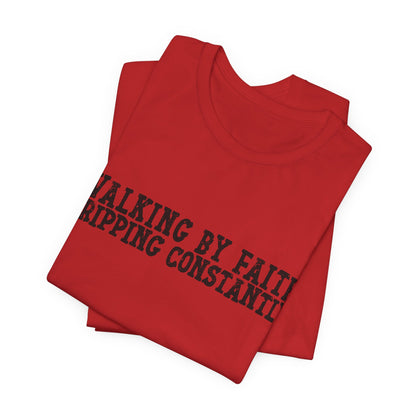 Walking By Faith, Tripping Constantly Tee — Christian Faith Graphic T-Shirt