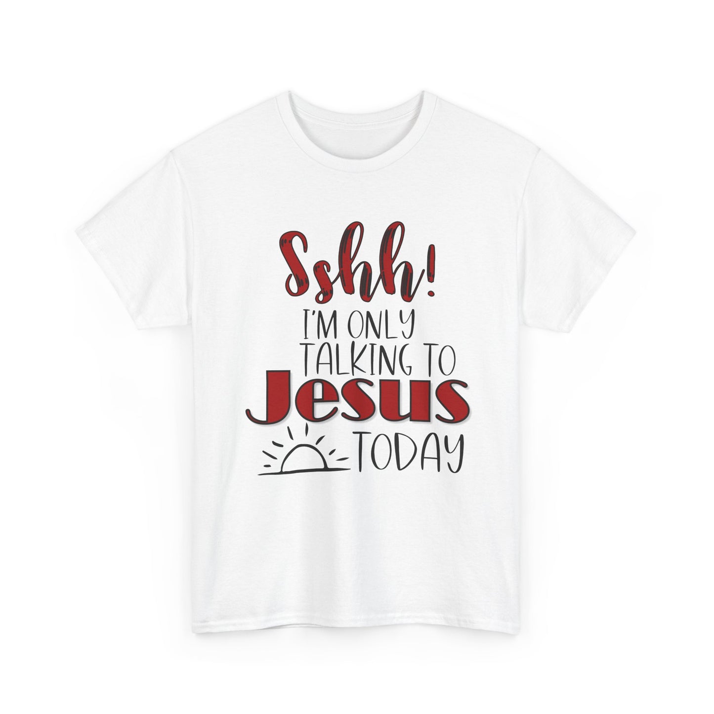 Christian T-Shirt — "Shhh! I'm Only Talking to Jesus Today" Graphic Tee