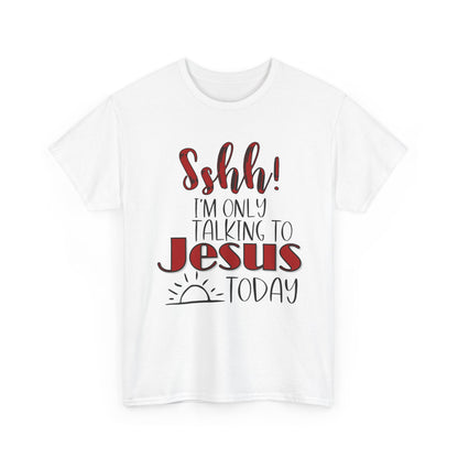 Christian T-Shirt — "Shhh! I'm Only Talking to Jesus Today" Graphic Tee