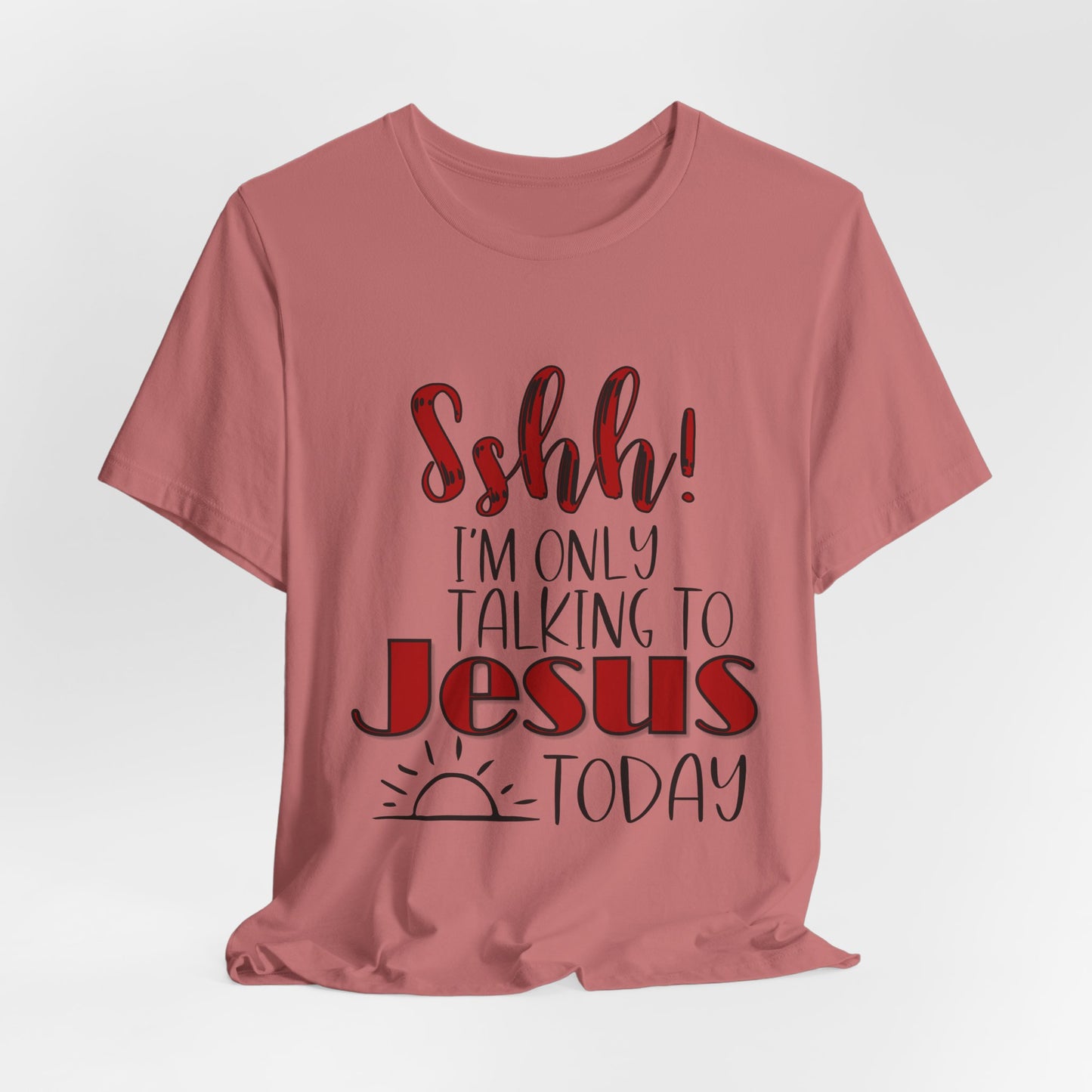 Faith Graphic Tee — “Shh! I’m Only Talking to Jesus Today” Christian T‑Shirt