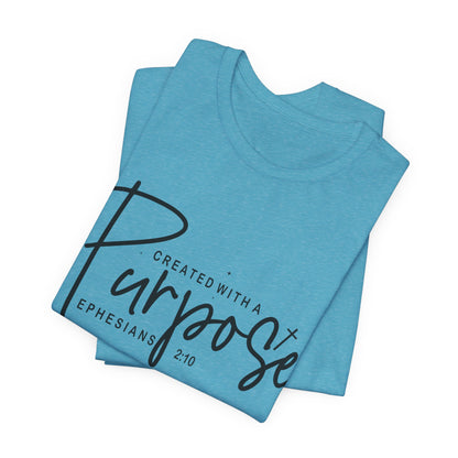 Created with a Purpose T-Shirt — "Created with a Purpose" Ephesians 2:10 Inspirational Tee