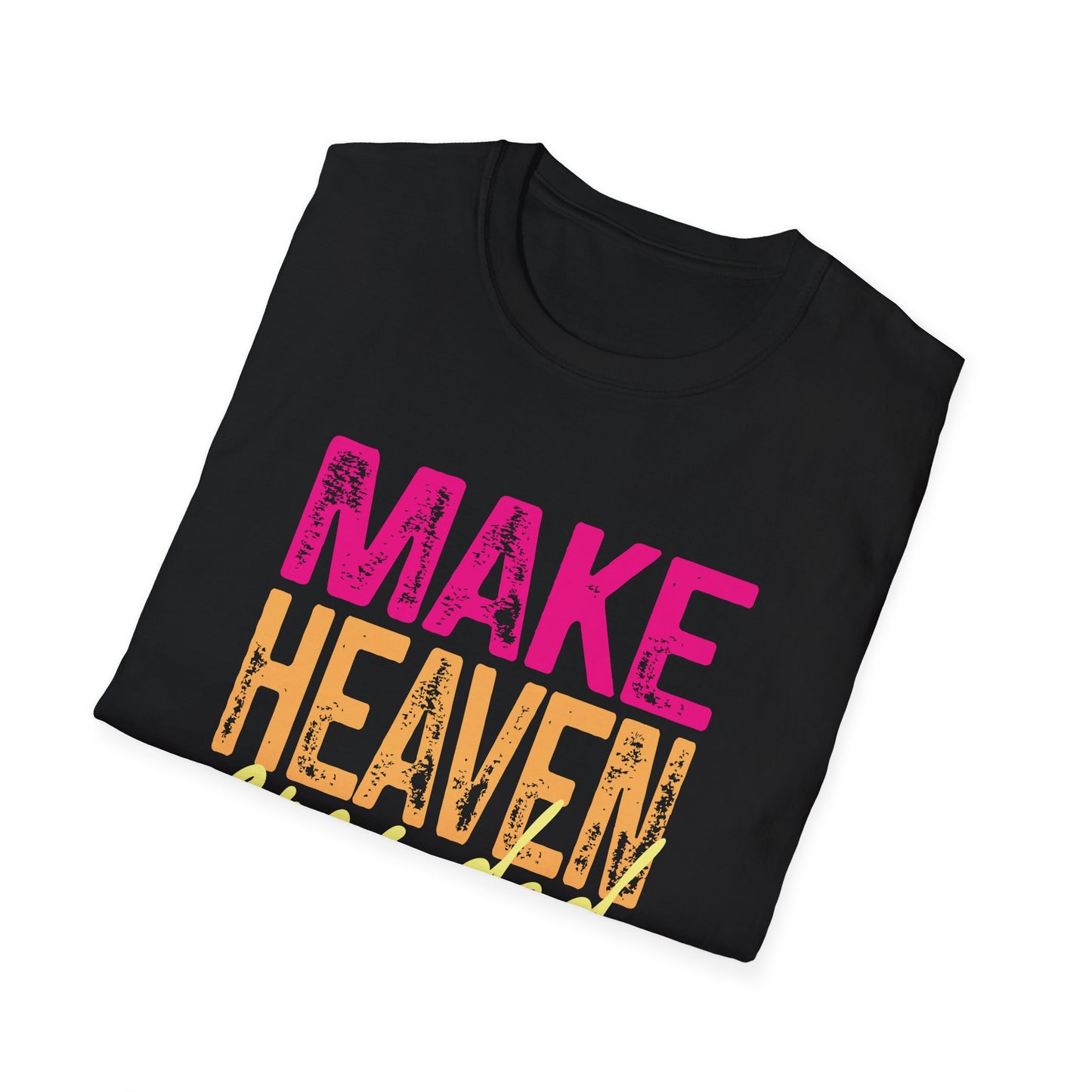 Make heaven crowded.