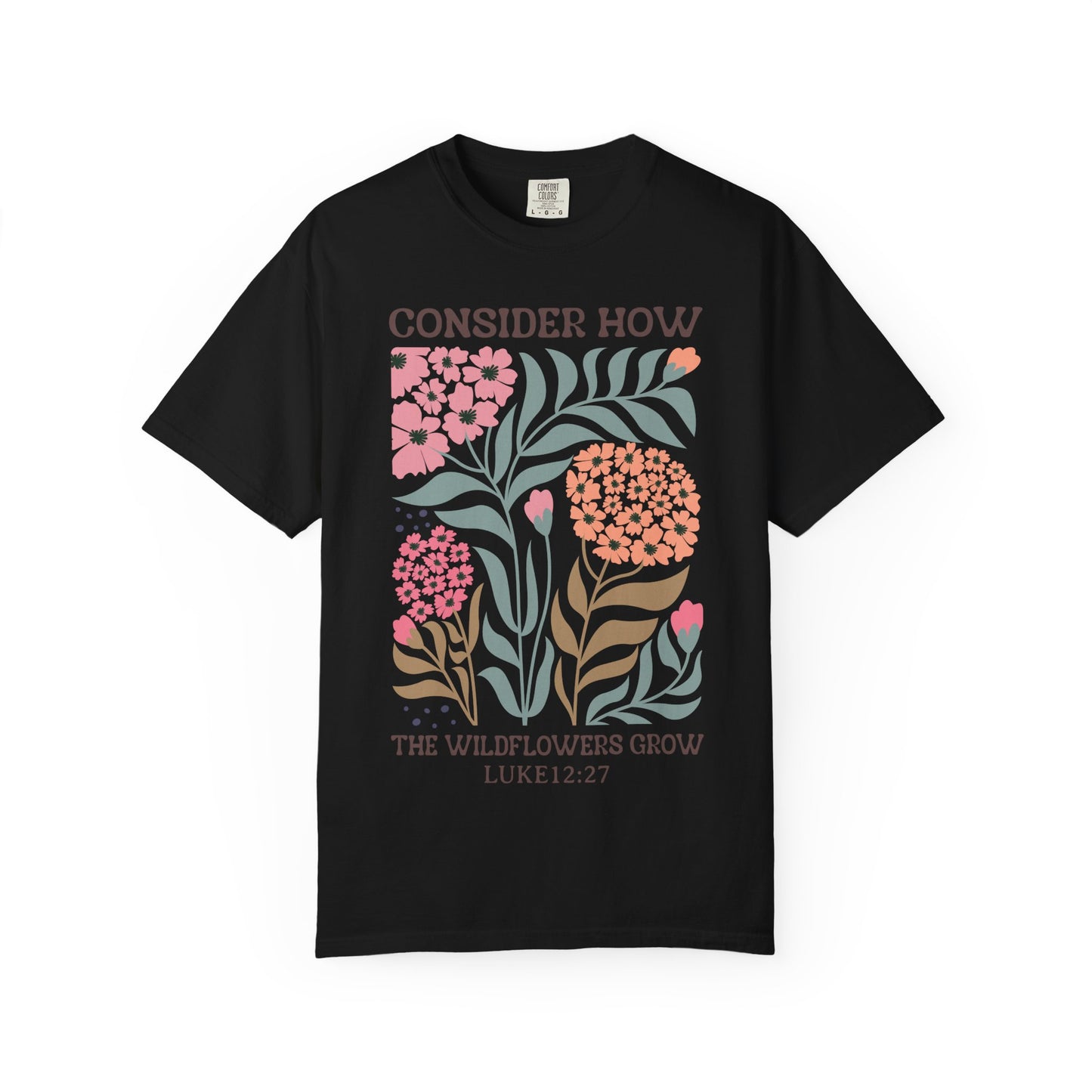 Consider How Wildflowers Grow T-Shirt — Luke 12:27 Floral Bible Quote Tee