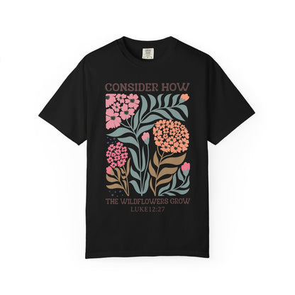 Consider How Wildflowers Grow T-Shirt — Luke 12:27 Floral Bible Quote Tee
