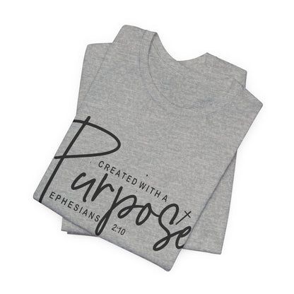 Created with a Purpose T-Shirt — "Created with a Purpose" Ephesians 2:10 Inspirational Tee