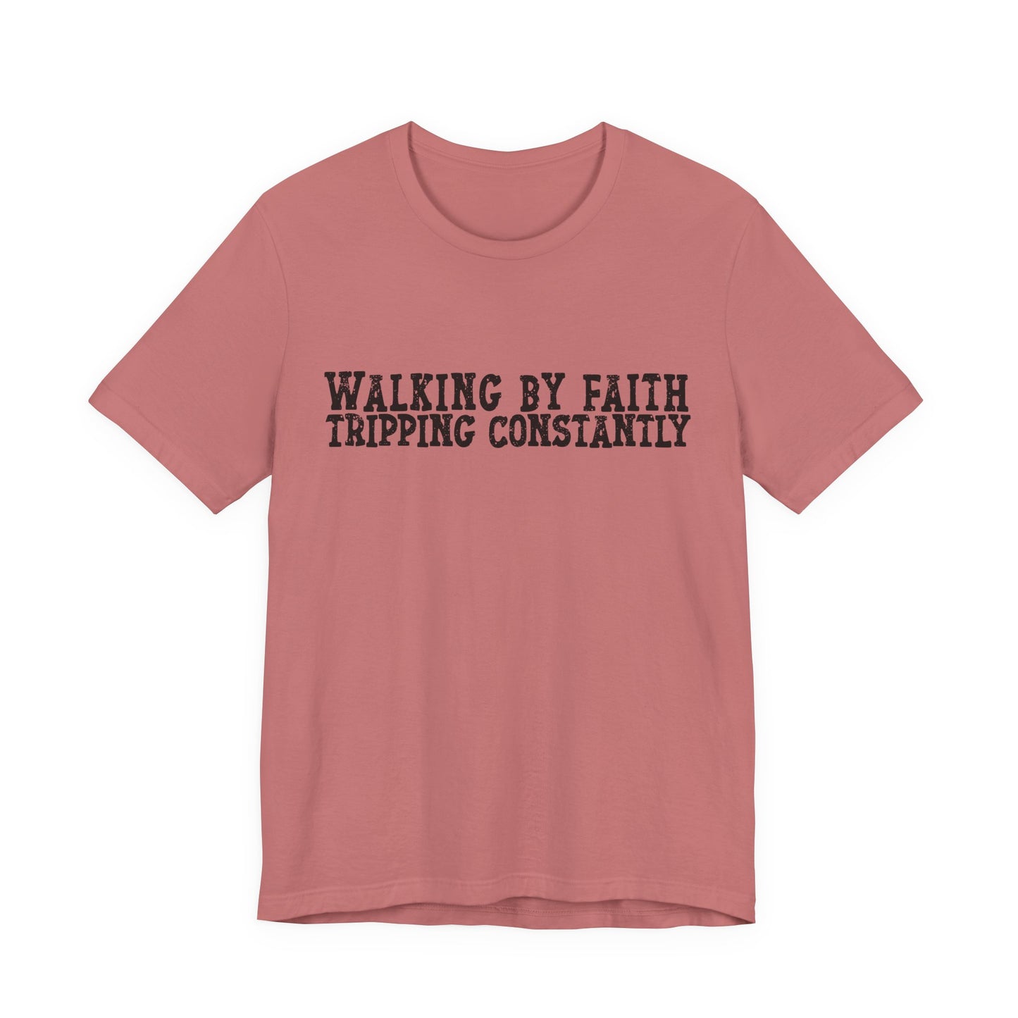 Walking By Faith, Tripping Constantly Tee — Christian Faith Graphic T-Shirt