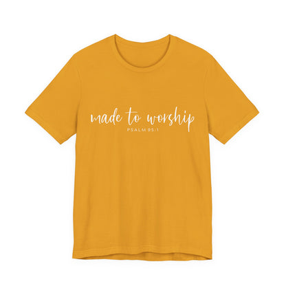Made to Worship T-Shirt — Psalm 95:1 Christian Worship Tee