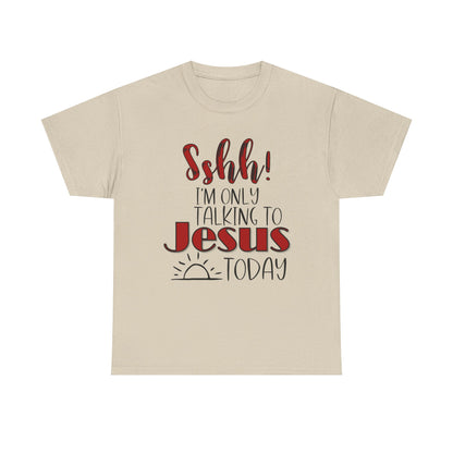 Christian T-Shirt — "Shhh! I'm Only Talking to Jesus Today" Graphic Tee