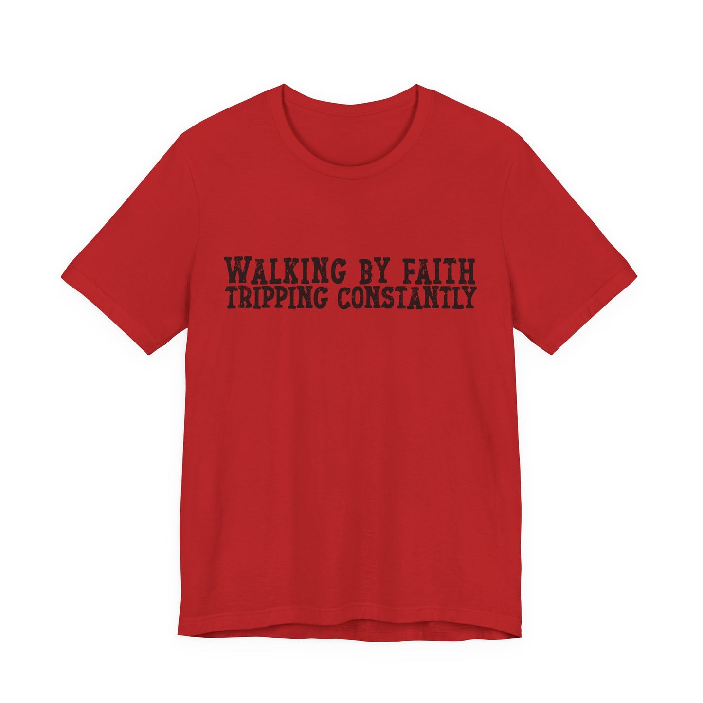 Walking By Faith, Tripping Constantly Tee — Christian Faith Graphic T-Shirt