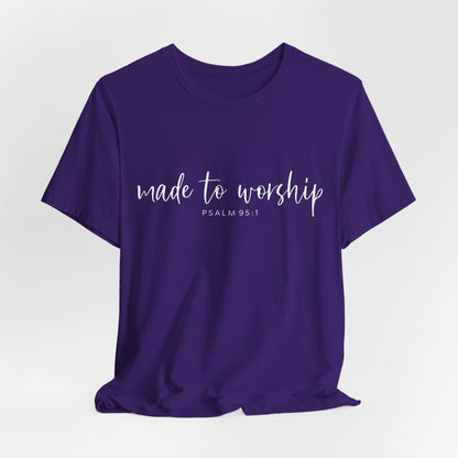 Made to Worship T-Shirt — Psalm 95:1 Christian Worship Tee