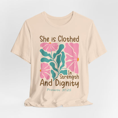 She is Clothed in Strength and Dignity Tee — Proverbs 31:25 Floral Christian T-Shirt