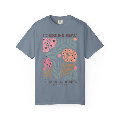 Consider How Wildflowers Grow T-Shirt — Luke 12:27 Floral Bible Quote Tee