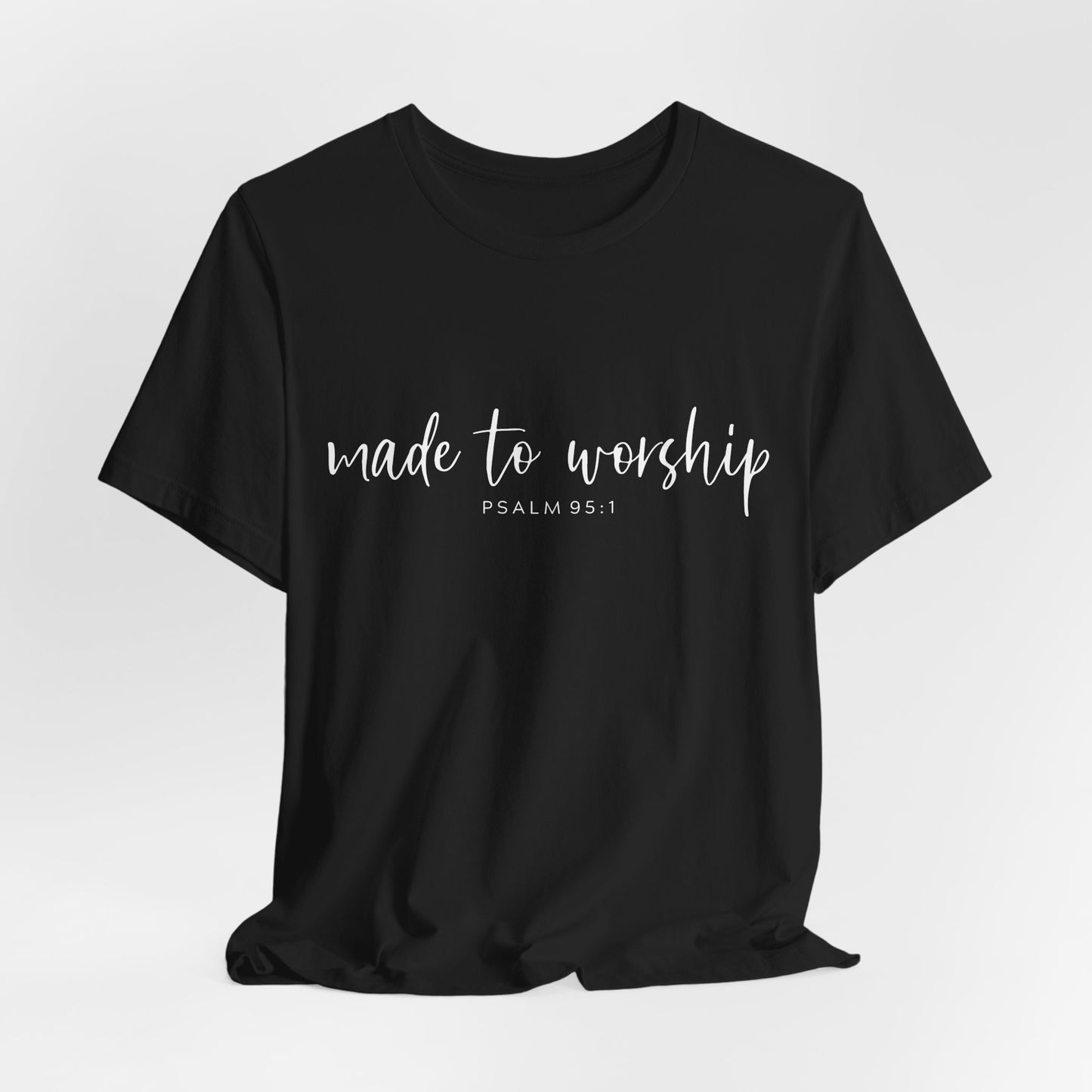 Made to Worship T-Shirt — Psalm 95:1 Christian Worship Tee