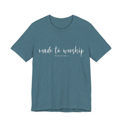 Made to Worship T-Shirt — Psalm 95:1 Christian Worship Tee