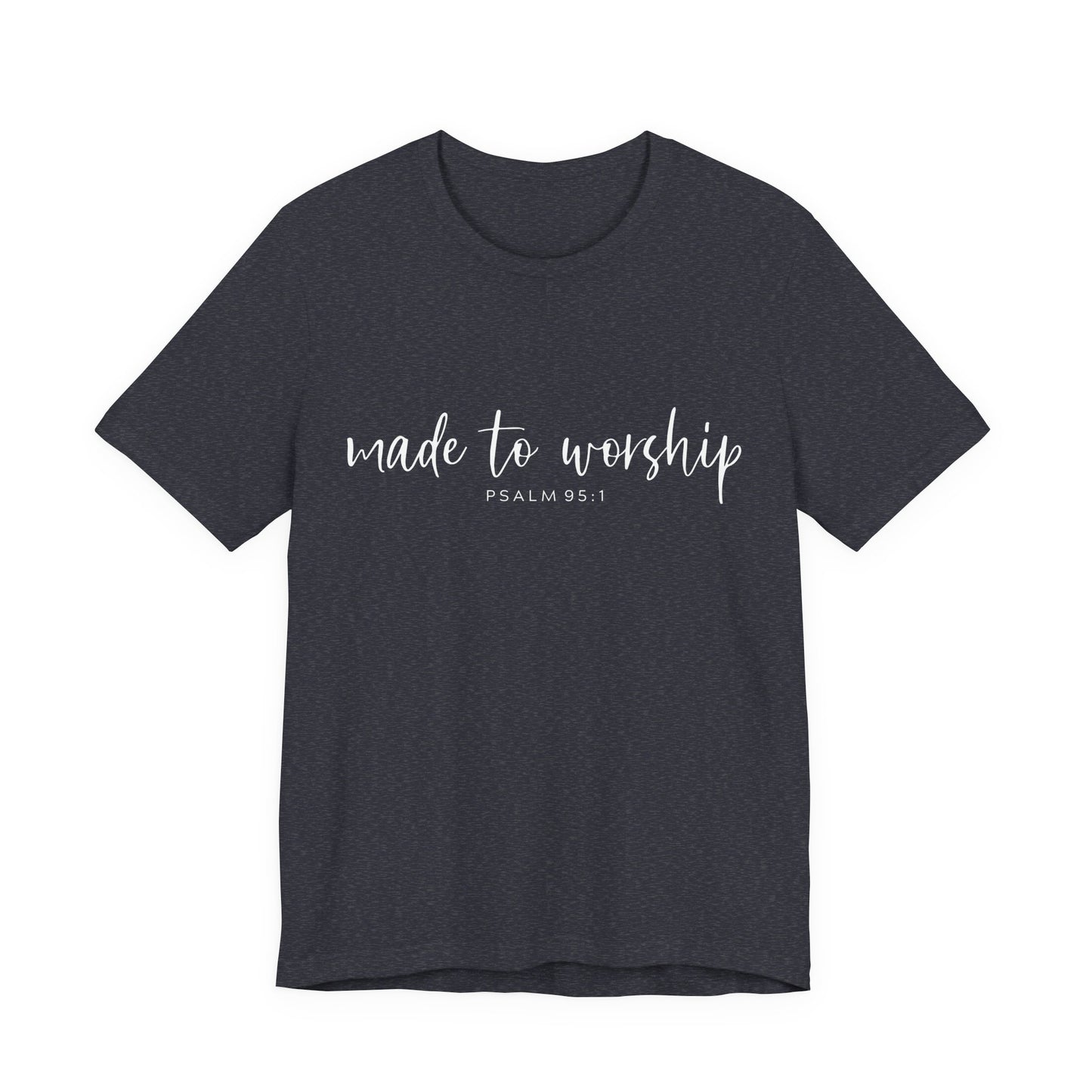 Made to Worship T-Shirt — Psalm 95:1 Christian Worship Tee