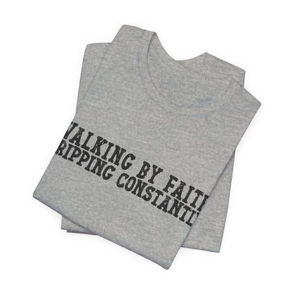 Walking By Faith, Tripping Constantly Tee — Christian Faith Graphic T-Shirt