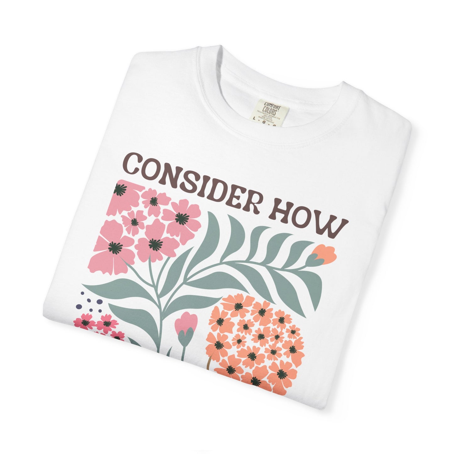 Consider How Wildflowers Grow T-Shirt — Luke 12:27 Floral Bible Quote Tee