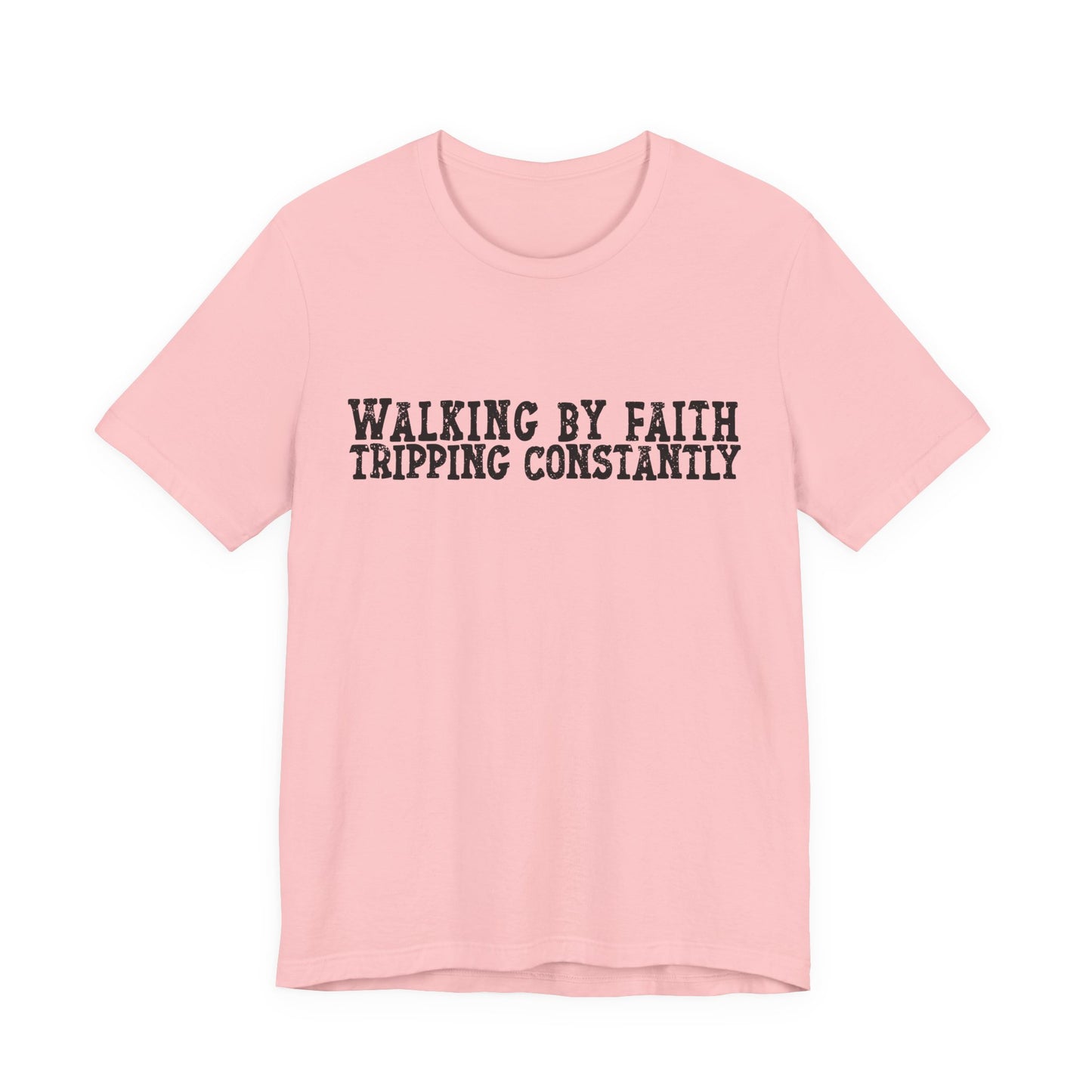 Walking By Faith, Tripping Constantly Tee — Christian Faith Graphic T-Shirt
