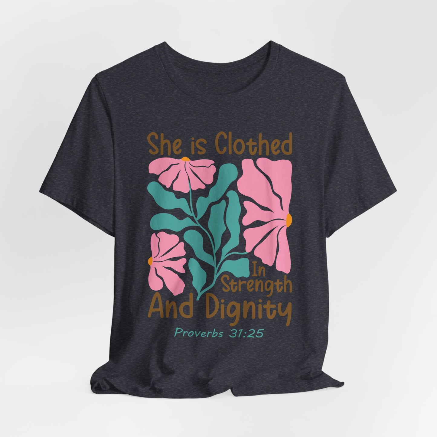 She is Clothed in Strength and Dignity Tee — Proverbs 31:25 Floral Christian T-Shirt