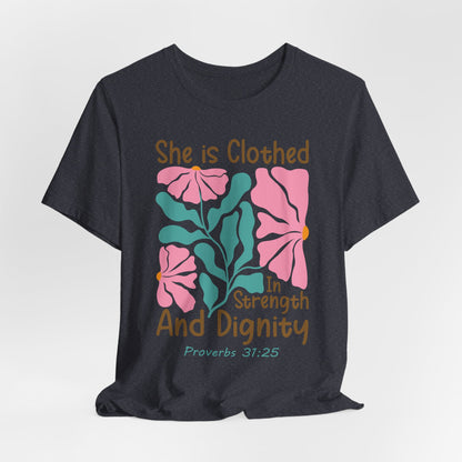 She is Clothed in Strength and Dignity Tee — Proverbs 31:25 Floral Christian T-Shirt