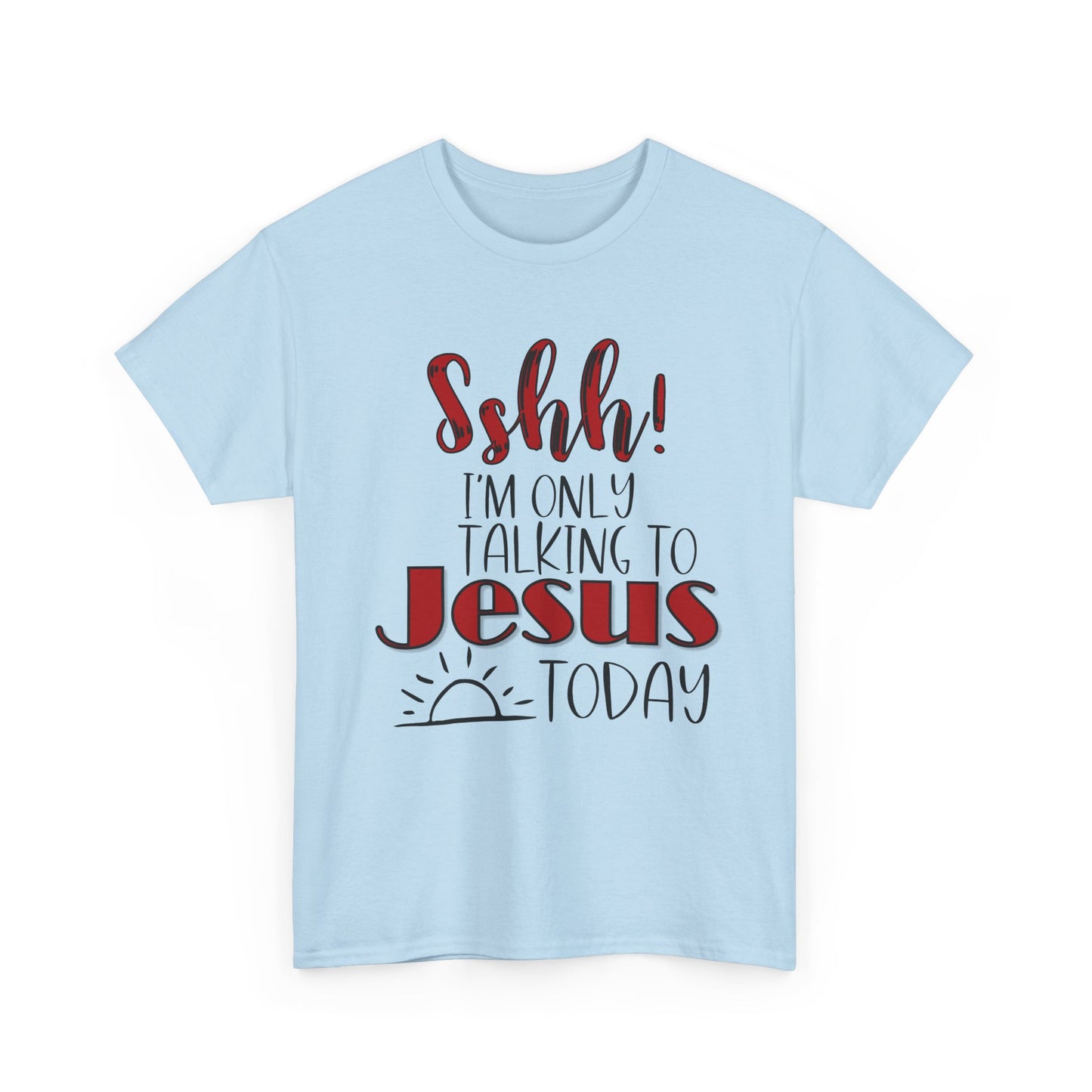 Christian T-Shirt — "Shhh! I'm Only Talking to Jesus Today" Graphic Tee