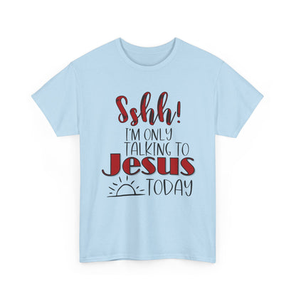 Christian T-Shirt — "Shhh! I'm Only Talking to Jesus Today" Graphic Tee