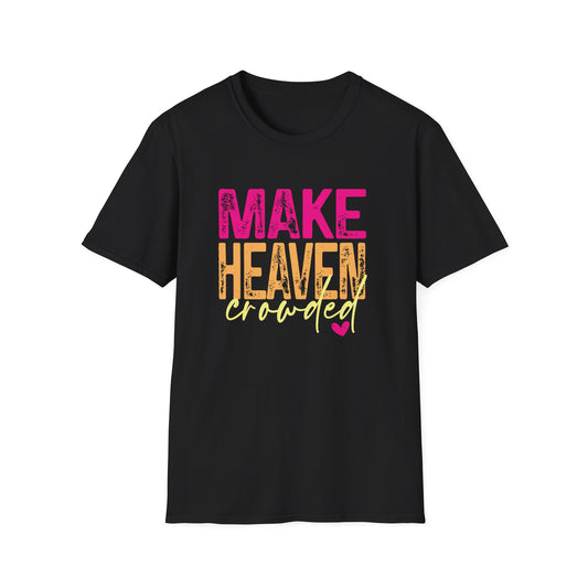Make heaven crowded.