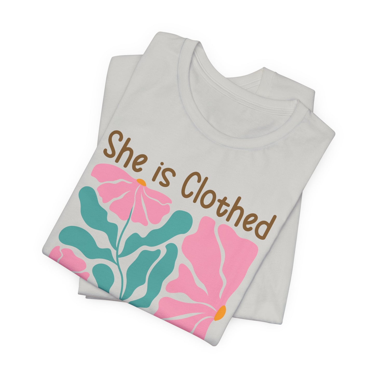 She is Clothed in Strength and Dignity Tee — Proverbs 31:25 Floral Christian T-Shirt