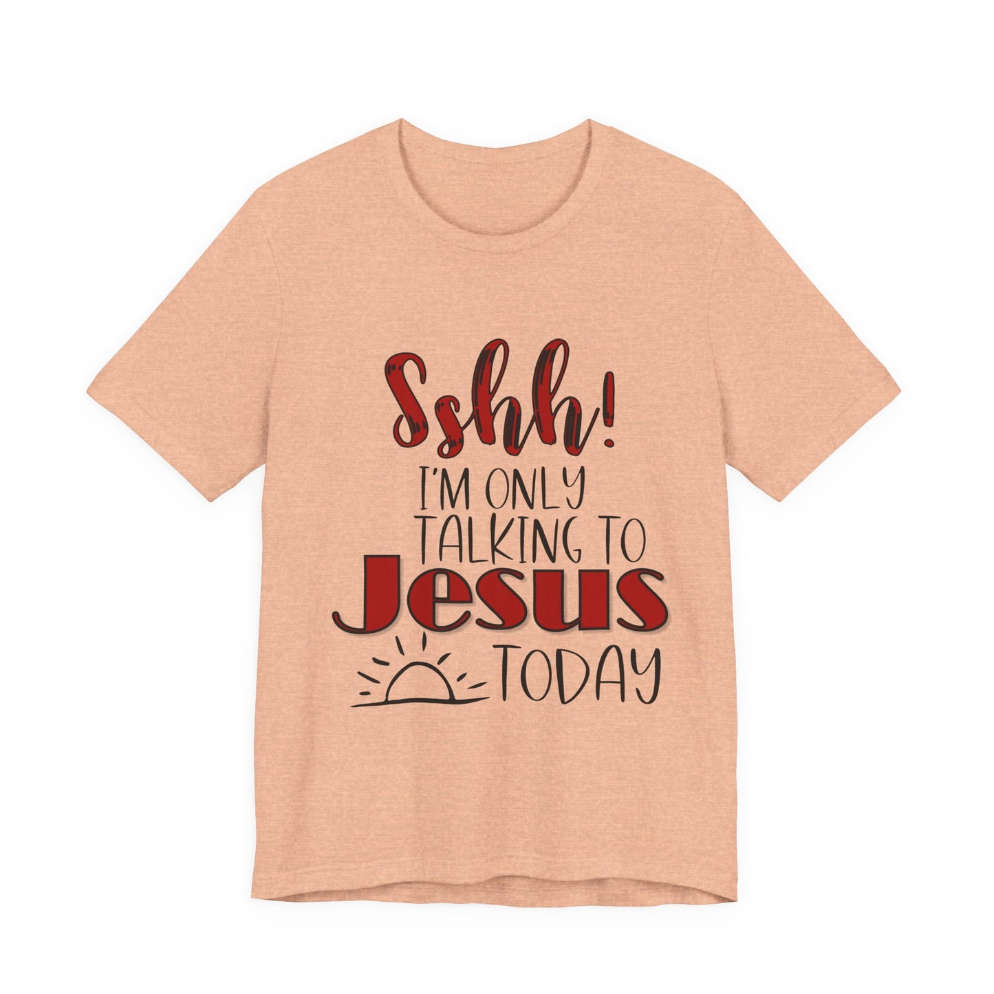 Faith Graphic Tee — “Shh! I’m Only Talking to Jesus Today” Christian T‑Shirt