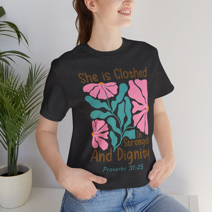 She is Clothed in Strength and Dignity Tee — Proverbs 31:25 Floral Christian T-Shirt