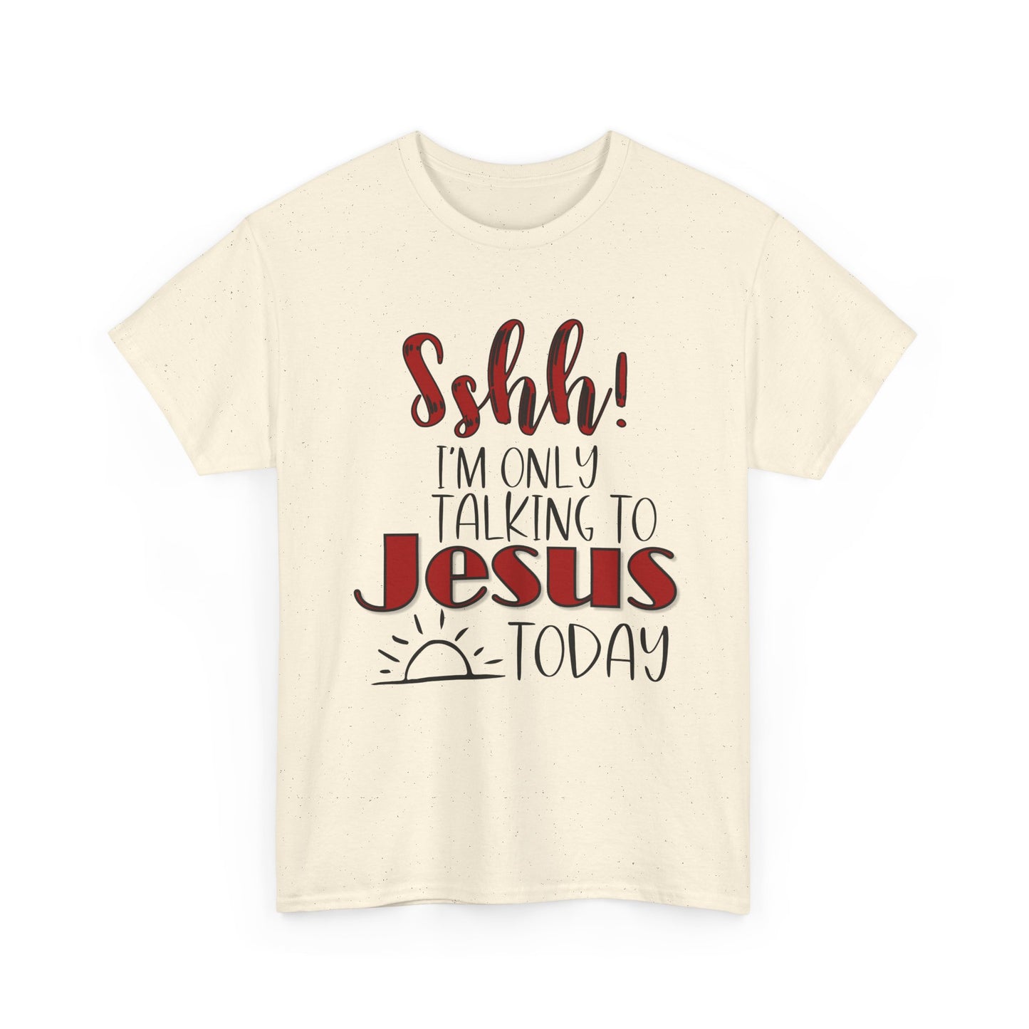 Christian T-Shirt — "Shhh! I'm Only Talking to Jesus Today" Graphic Tee
