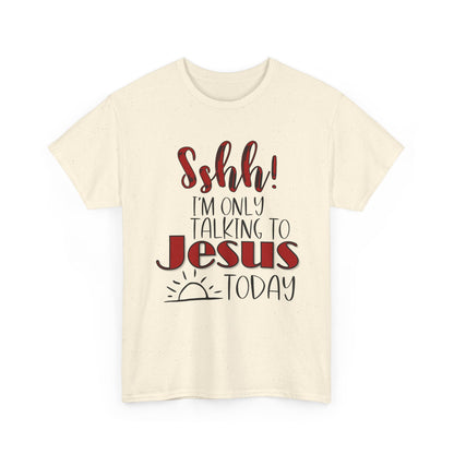 Christian T-Shirt — "Shhh! I'm Only Talking to Jesus Today" Graphic Tee