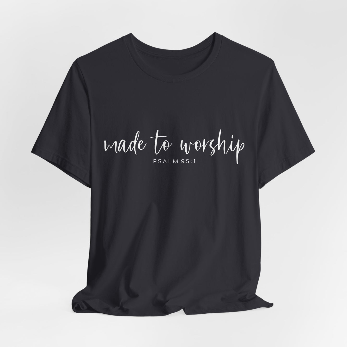Made to Worship T-Shirt — Psalm 95:1 Christian Worship Tee
