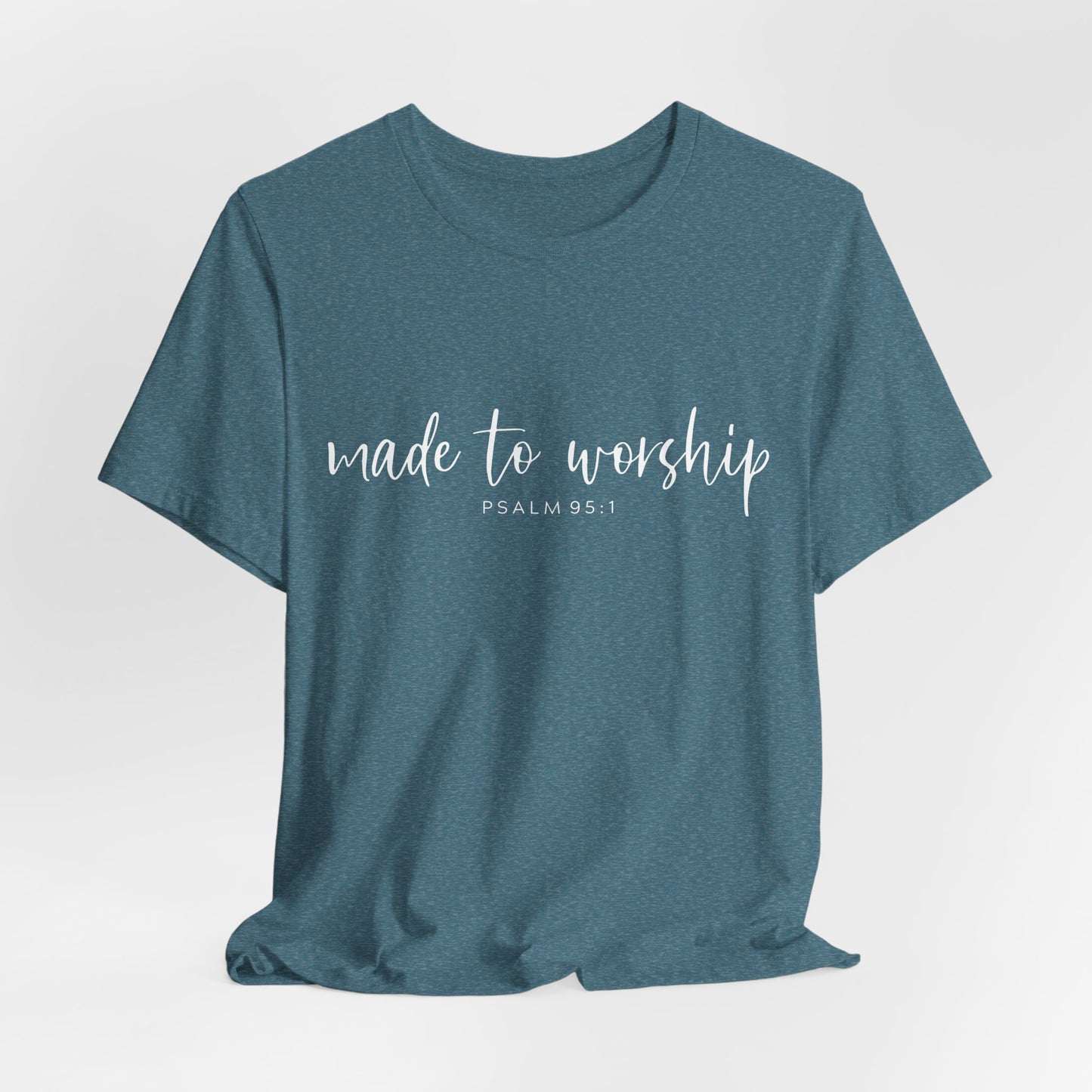 Made to Worship T-Shirt — Psalm 95:1 Christian Worship Tee