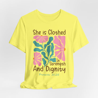 She is Clothed in Strength and Dignity Tee — Proverbs 31:25 Floral Christian T-Shirt