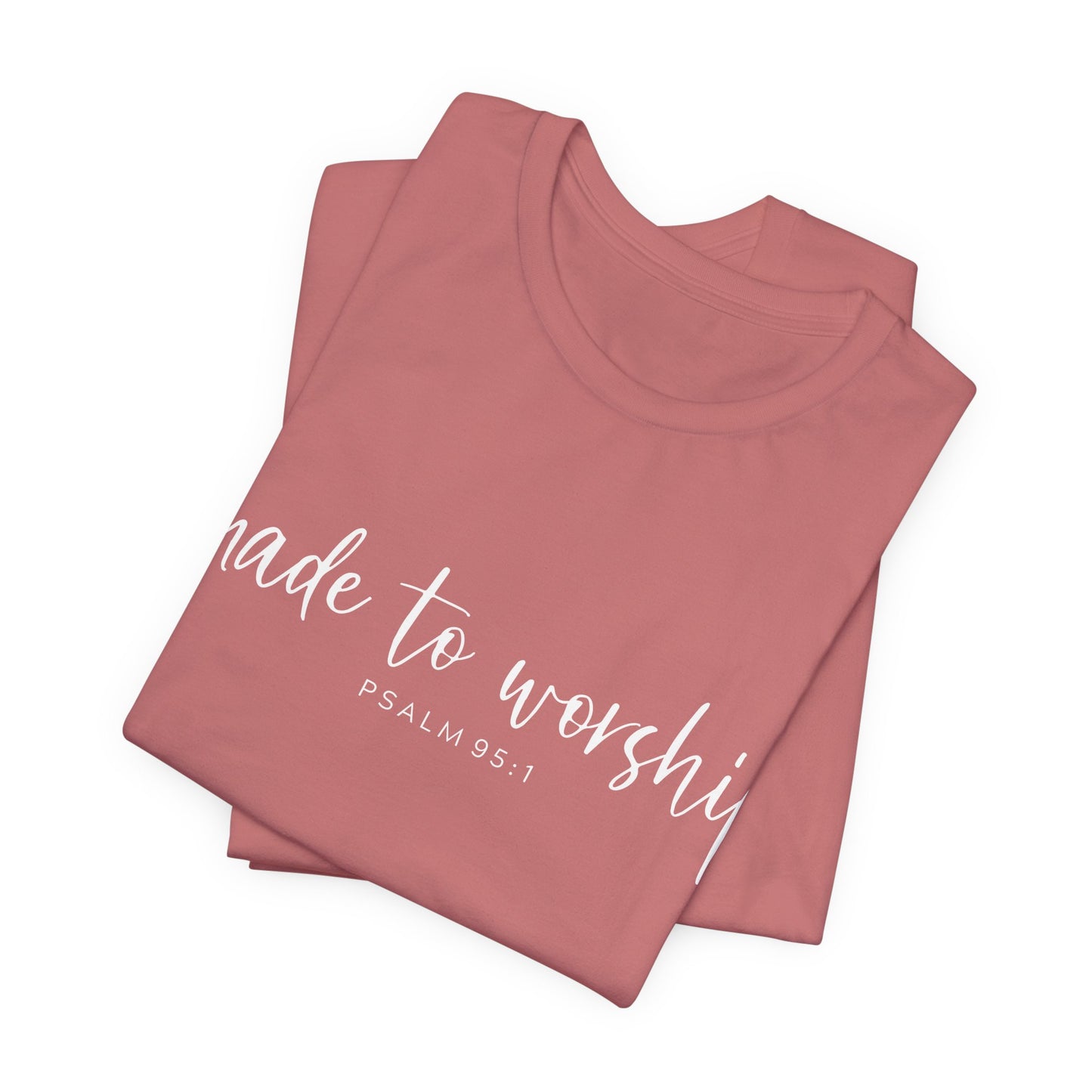 Made to Worship T-Shirt — Psalm 95:1 Christian Worship Tee