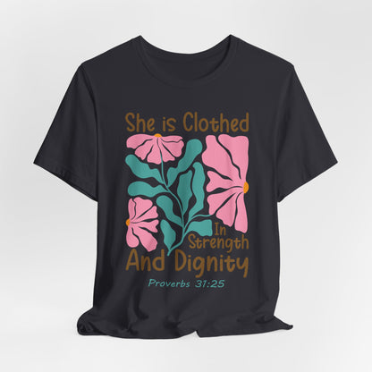 She is Clothed in Strength and Dignity Tee — Proverbs 31:25 Floral Christian T-Shirt