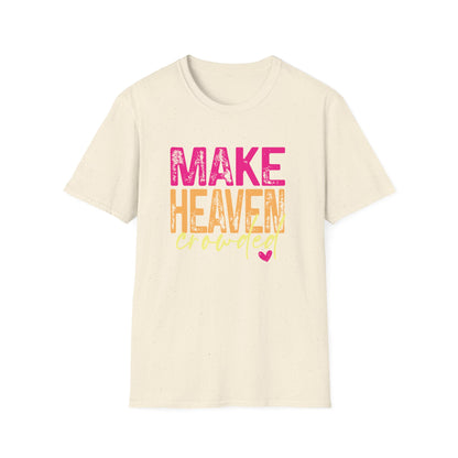 Make heaven crowded.