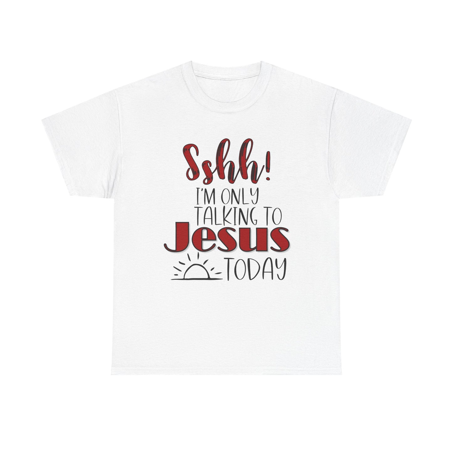 Christian T-Shirt — "Shhh! I'm Only Talking to Jesus Today" Graphic Tee