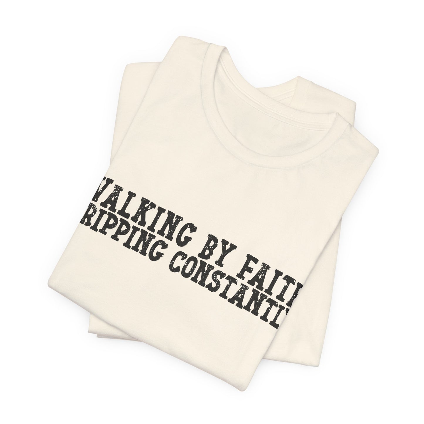 Walking By Faith, Tripping Constantly Tee — Christian Faith Graphic T-Shirt
